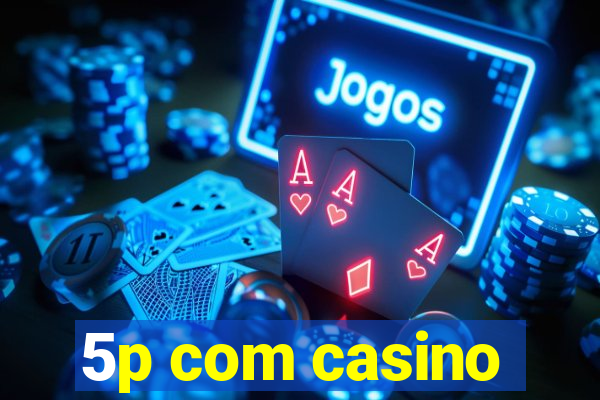5p com casino